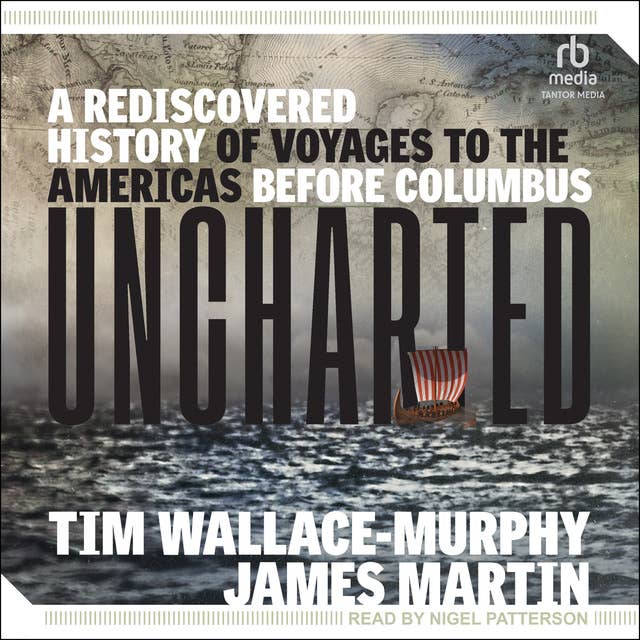 Uncharted: A Rediscovered History of Voyages to the Americas Before Columbus