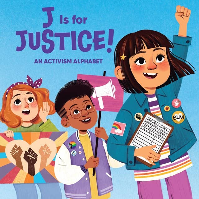 J Is for Justice!: An Activism Alphabet