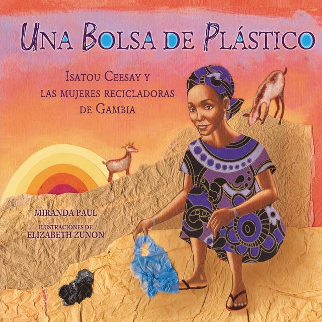Una bolsa de plástico (One Plastic Bag): Isatou Ceesay y las mujeres recicladoras de Gambia (Isatou Ceesay and the Recycling Women of the Gambia)