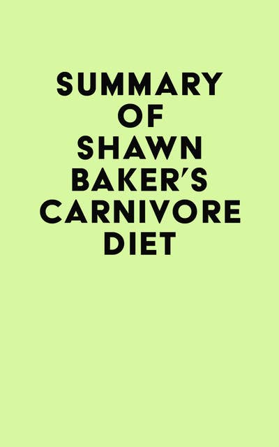 Summary of Shawn Baker's Carnivore Diet