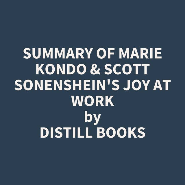 Summary of Marie Kondo & Scott Sonenshein's Joy at Work