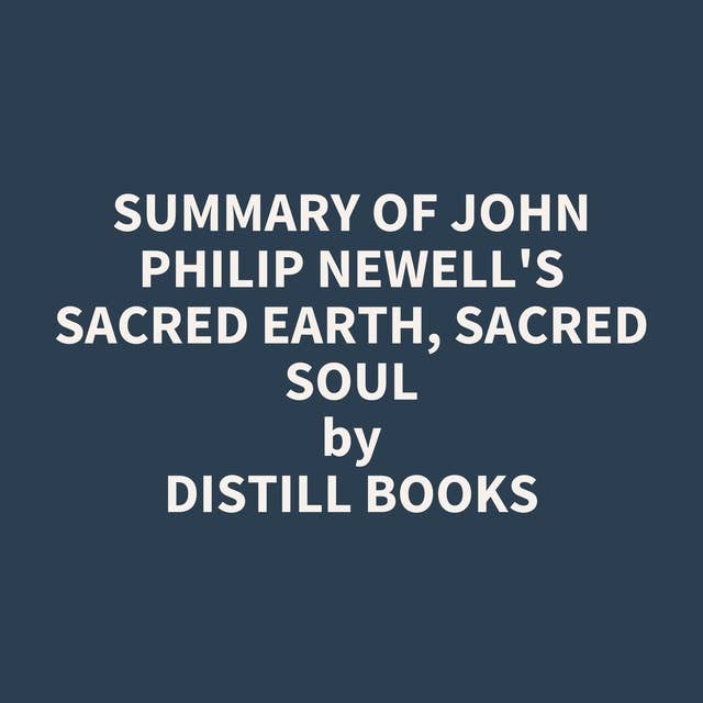 Summary of John Philip Newell's Sacred Earth, Sacred Soul