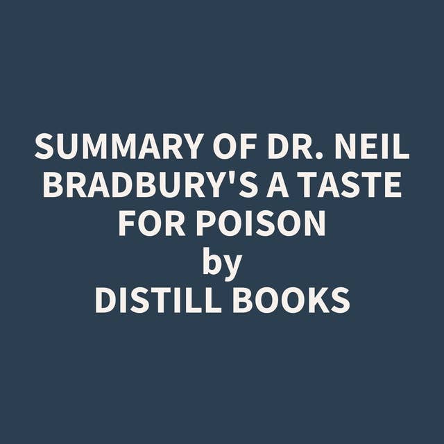 Summary of Dr. Neil Bradbury's A Taste for Poison