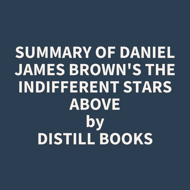 Summary of Daniel James Brown's The Indifferent Stars Above
