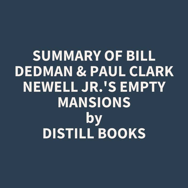 Summary of Bill Dedman & Paul Clark Newell Jr.'s Empty Mansions