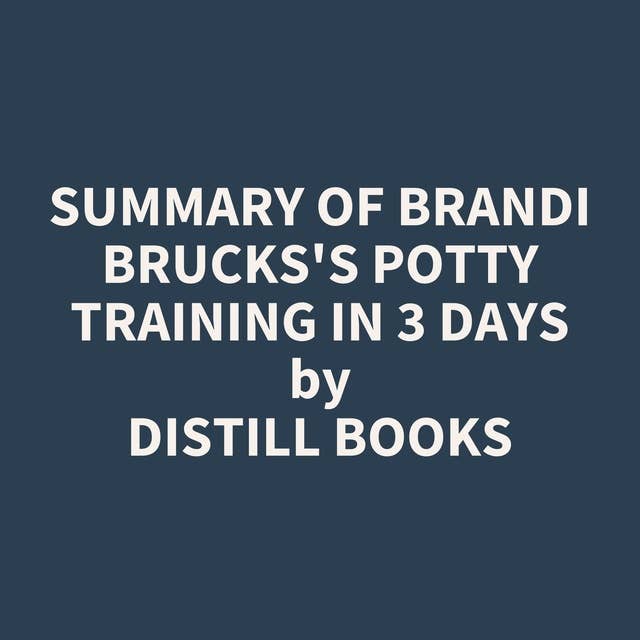 Summary of Brandi Brucks's Potty Training in 3 Days