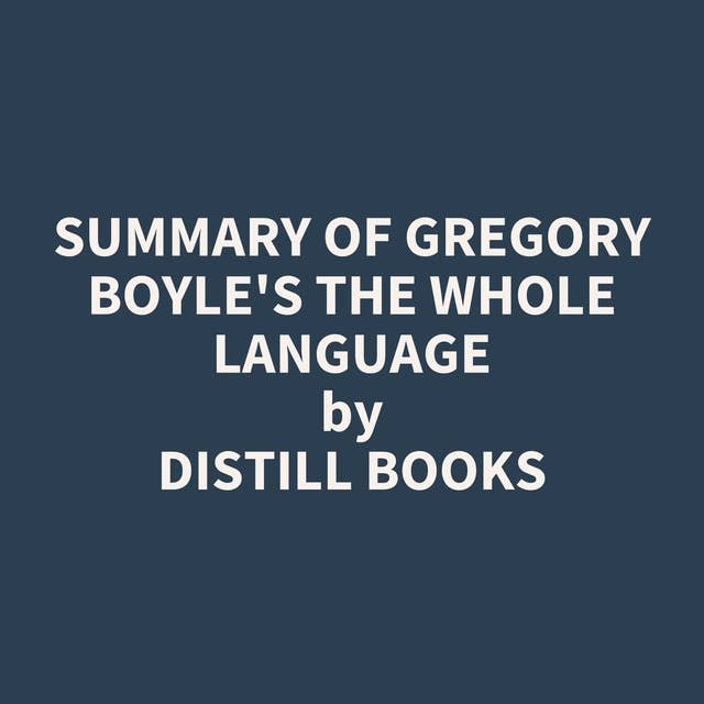 Summary of Gregory Boyle's The Whole Language