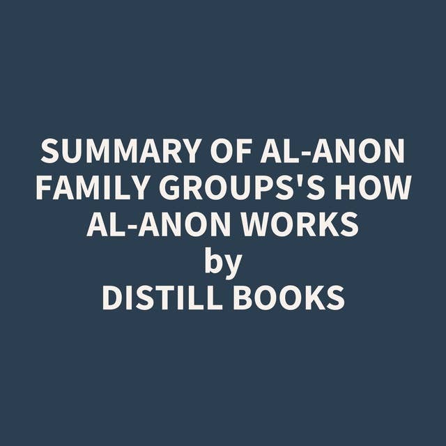 Summary of Al-Anon Family Groups's How Al-Anon Works