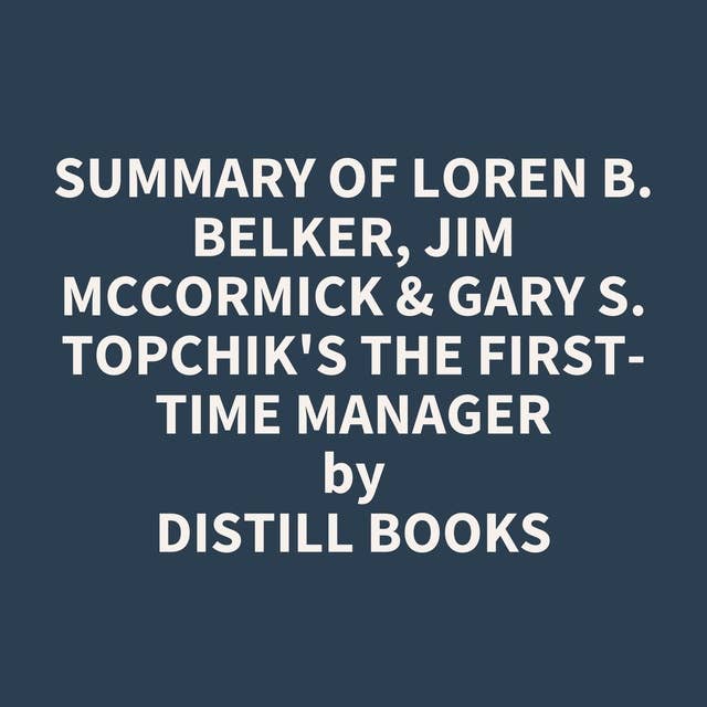 Summary of Loren B. Belker, Jim McCormick & Gary S. Topchik's The First-Time Manager