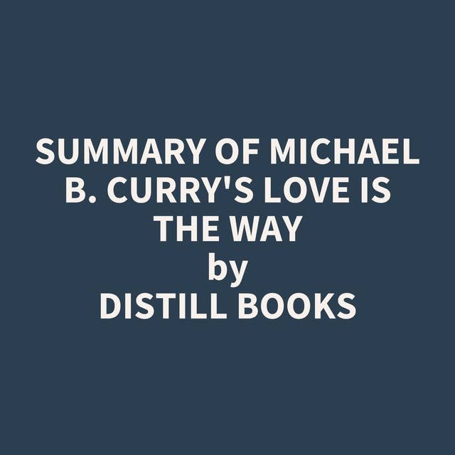 Summary of Michael B. Curry's Love Is the Way