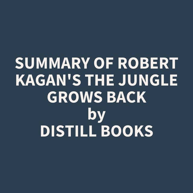 Summary of Robert Kagan's The Jungle Grows Back
