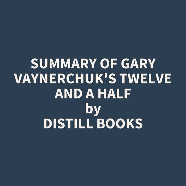 Summary of Gary Vaynerchuk's Twelve and a Half 