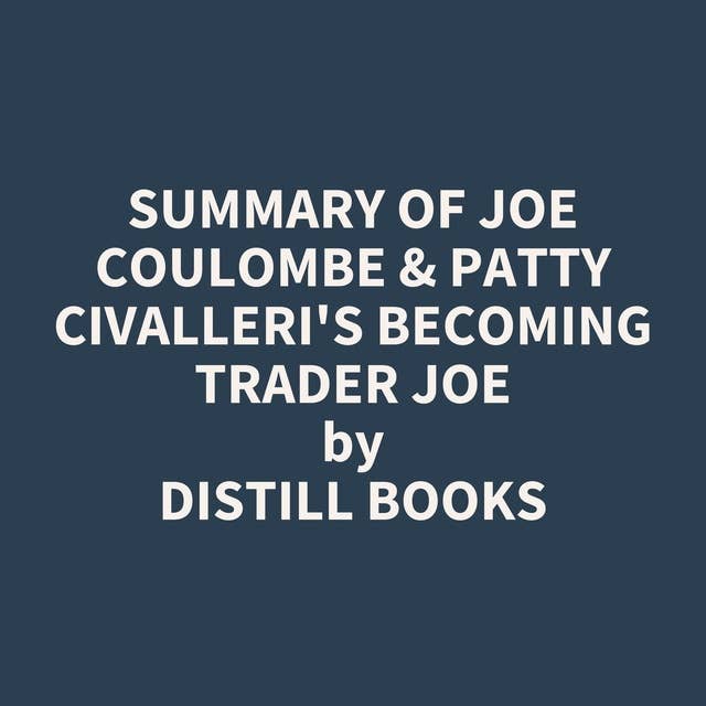 Summary of Joe Coulombe & Patty Civalleri's Becoming Trader Joe