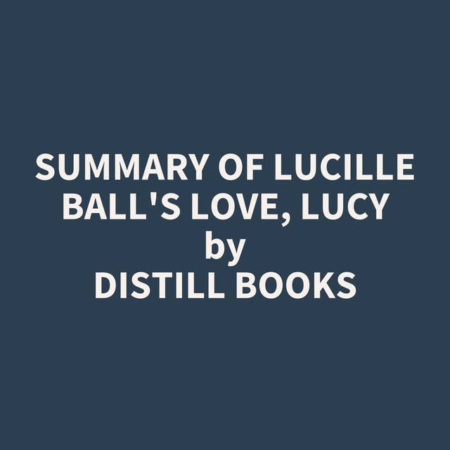Summary of Lucille Ball's Love, Lucy