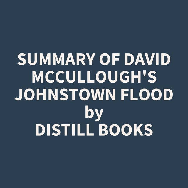 Summary of David McCullough's Johnstown Flood