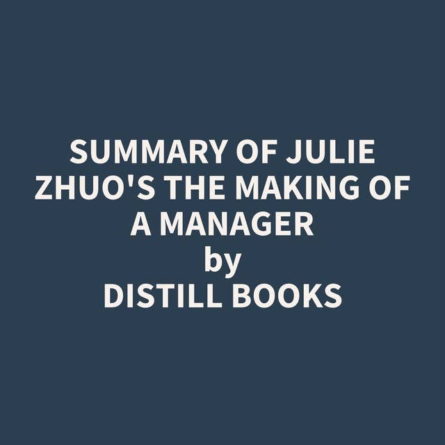 Summary of Julie Zhuo's The Making of a Manager
