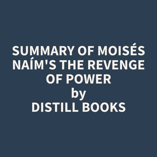 Summary of Moisés Naím's The Revenge of Power