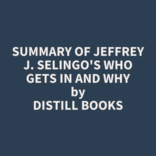 Summary of Jeffrey J. Selingo's Who Gets In and Why
