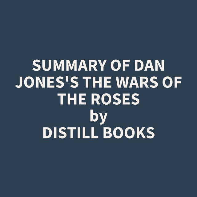 Summary of Dan Jones's The Wars of the Roses