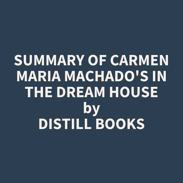Summary of Carmen Maria Machado's In the Dream House