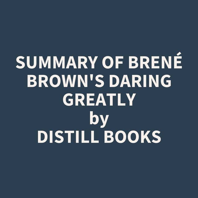 Summary of Brené Brown's Daring Greatly