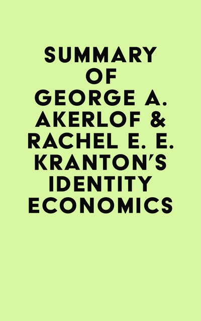 Summary of George A. Akerlof & Rachel E. E. Kranton's Identity ...