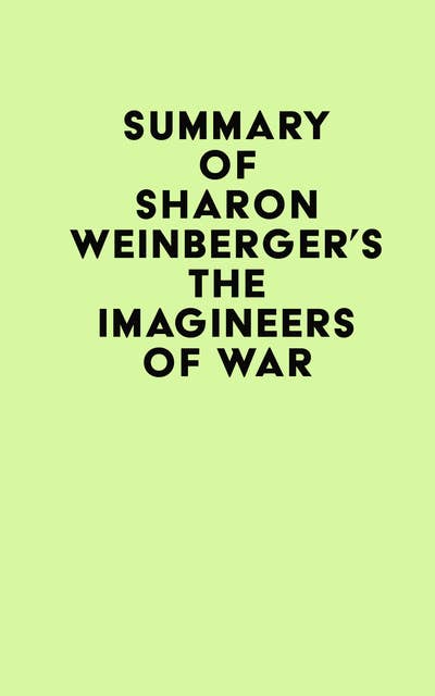Summary of Sharon Weinberger's The Imagineers of War 
