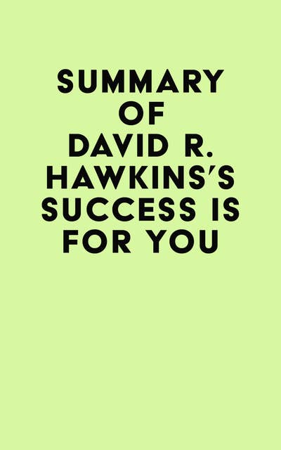 Summary of David R. Hawkins's Success Is for You