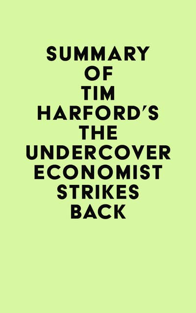 Summary of Tim Harford's The Undercover Economist Strikes Back