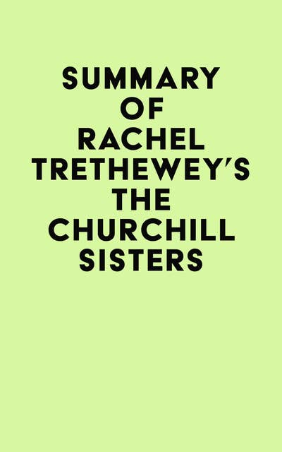 Summary of Rachel Trethewey's The Churchill Sisters