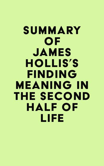 Summary of James Hollis's Finding Meaning in the Second Half of Life