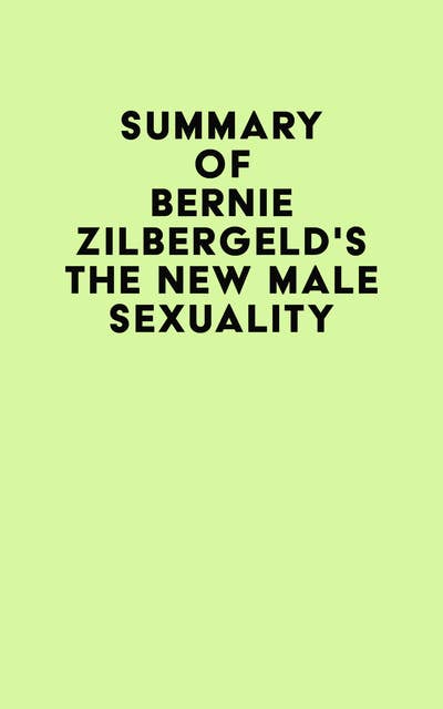Summary of Bernie Zilbergeld's The New Male Sexuality