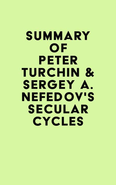 Summary of Peter Turchin & Sergey A. Nefedov's Secular Cycles