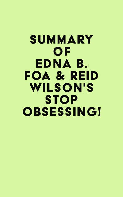 Summary of Edna B. Foa & Reid Wilson's Stop Obsessing!