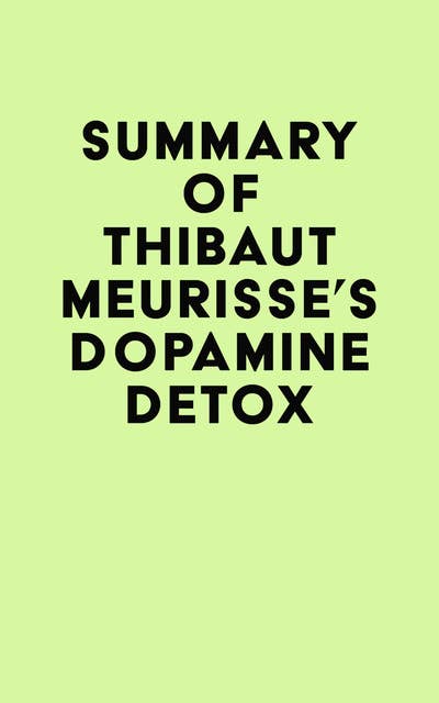 Summary of Thibaut Meurisse's Dopamine Detox