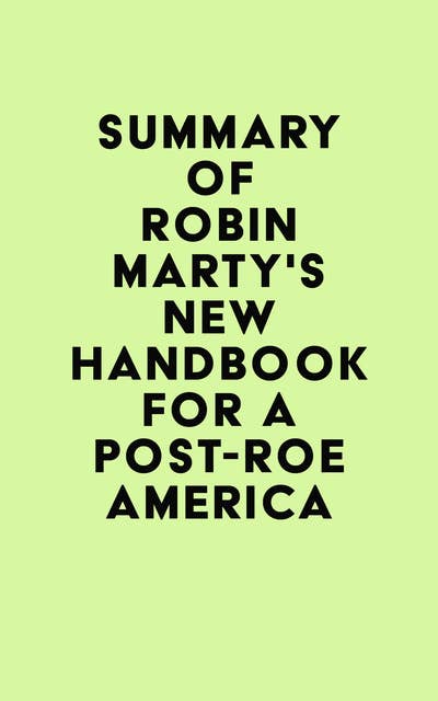 Summary of Robin Marty's New Handbook for a Post-Roe America