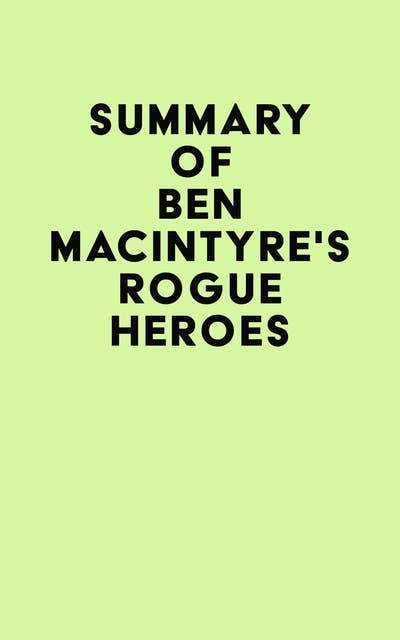 Summary of Ben Macintyre's Rogue Heroes