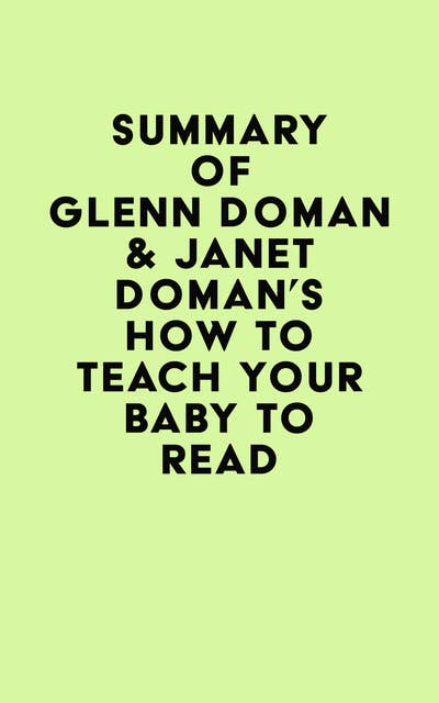 Summary of Glenn Doman & Janet Doman's How to Teach Your Baby to Read