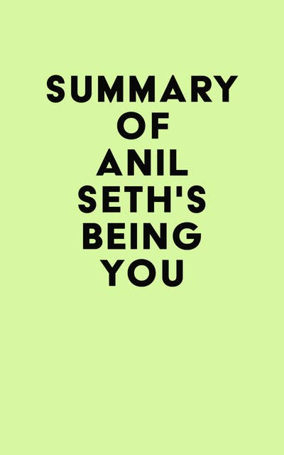 Summary of Anil Seth's Being You