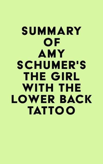 Cover for Summary of Amy Schumer's The Girl with the Lower Back Tattoo