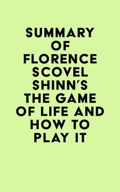 Summary of Florence Scovel Shinn's The Game of Life and How to Play It