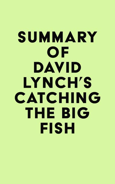 Summary of David Lynch's Catching the Big Fish - Ebook - IRB Media
