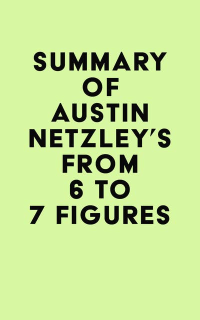 From 6 to 7 Figures by Austin Netzley - Audiobook 