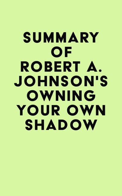Summary of Robert A. Johnson's Owning Your Own Shadow