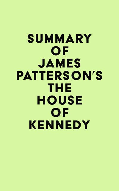 Summary of James Patterson's The House of Kennedy - Ebook - IRB Media ...