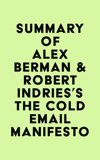 Summary of Alex Berman & Robert Indries's The Cold Email Manifesto