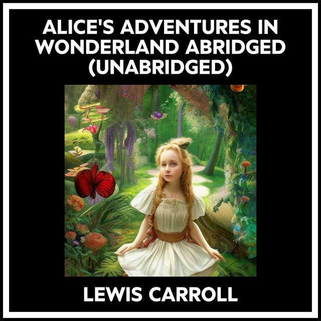 ALICE'S ADVENTURES IN WONDERLAND ABRIDGED (UNABRIDGED)