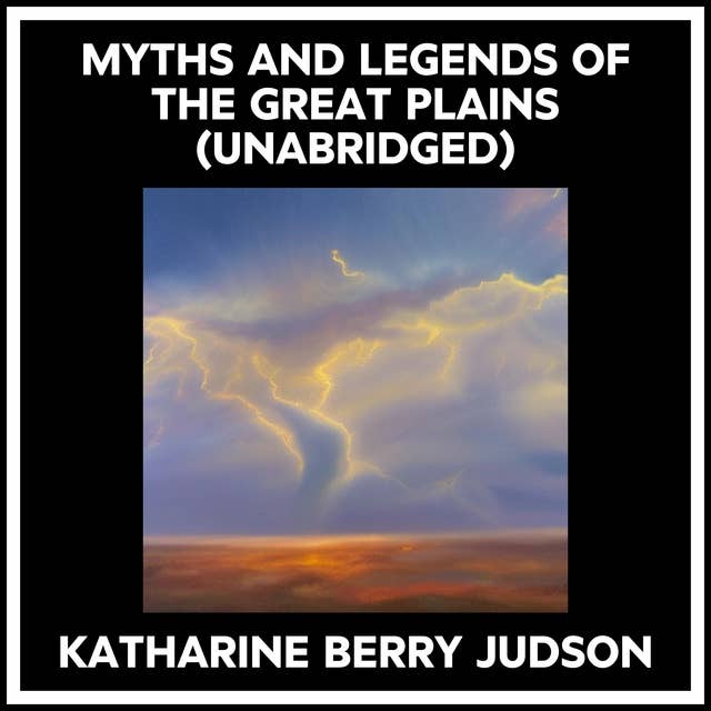 MYTHS AND LEGENDS OF THE GREAT PLAINS (UNABRIDGED)