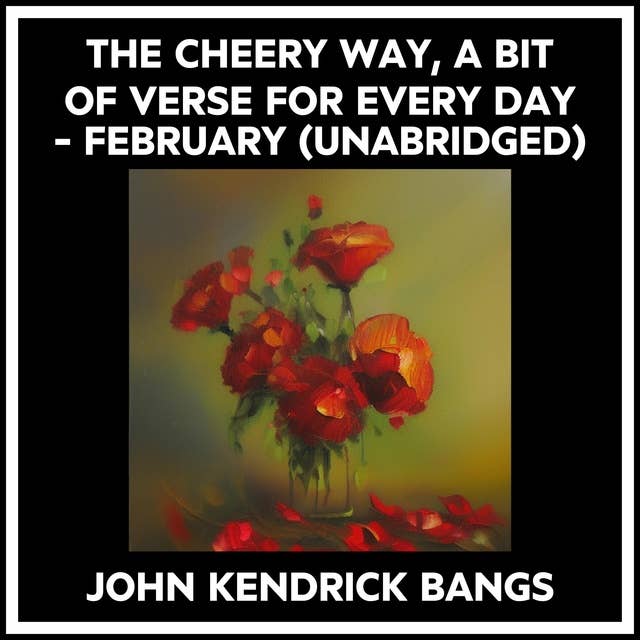 THE CHEERY WAY, A BIT OF VERSE FOR EVERY DAY - FEBRUARY (UNABRIDGED)