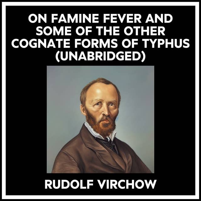 ON FAMINE FEVER AND SOME OF THE OTHER COGNATE FORMS OF TYPHUS (UNABRIDGED)